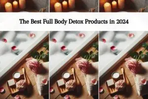 The Best full body detox products